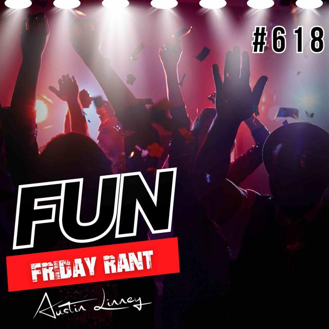 Fun | Friday Rant with Austin Linney | Construct your life #618 - podcast episode cover