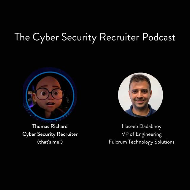 The Cyber Security Recruiter talks to Haseeb Dadabhoy, VP of Engineering, Fulcrum Technology - podcast episode cover