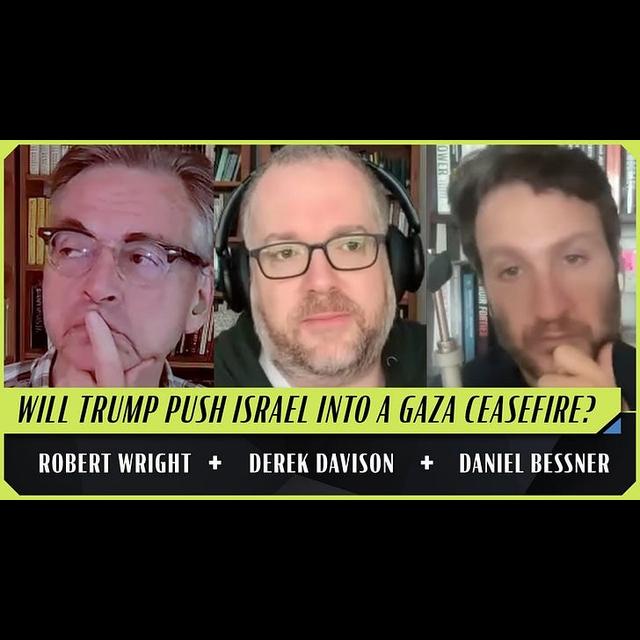 Trump Flips on Bibi, Putin, and Xi (Robert Wright, Derek Davison, and Daniel Bessner) - podcast episode cover