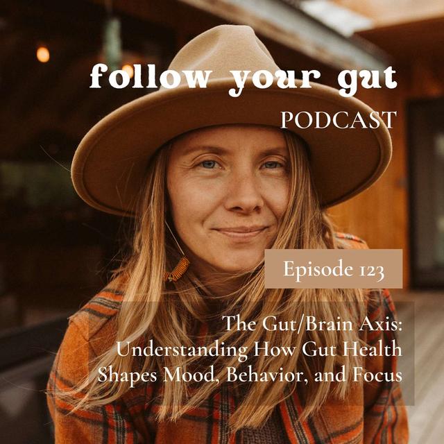 The Gut/Brain Axis: Understanding How Gut Health Shapes Mood, Behavior, and Focus - podcast episode cover