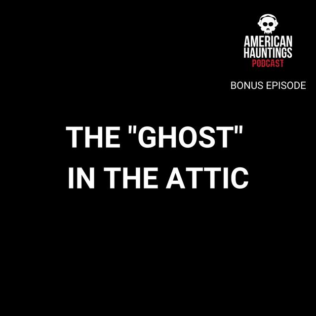 BONUS: The "Ghost" In The Attic - podcast episode cover
