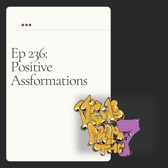 Ep 236: Positive Assformations - podcast episode cover