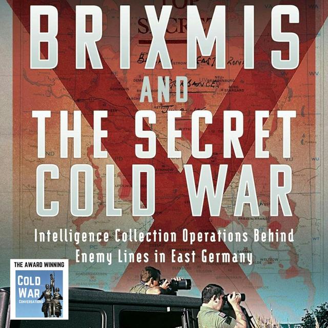 BRIXMIS and the Secret Cold War - Intelligence Collecting Operations Behind Enemy Lines in East Germany (362) - podcast episode cover
