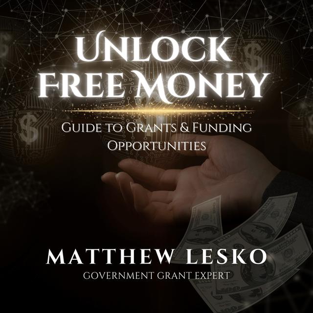 Unlock Free Money: Guide to Grants & Funding Opportunities - podcast episode cover