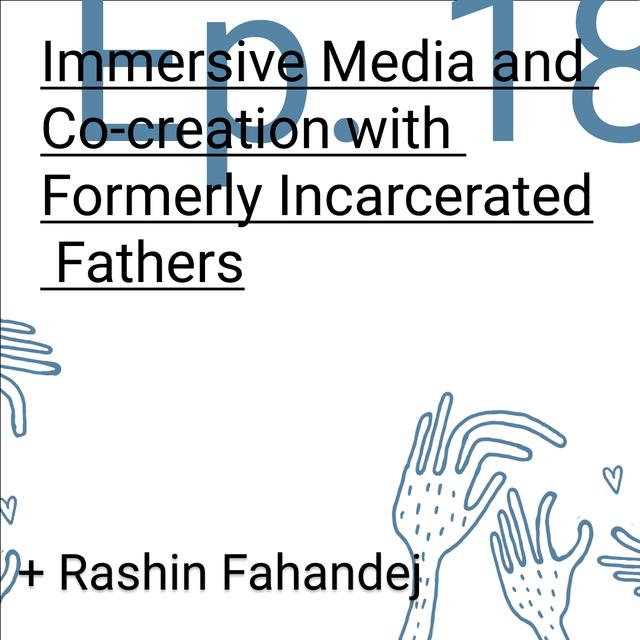Immersive Media and Co-creation with Formerly Incarcerated Fathers - podcast episode cover