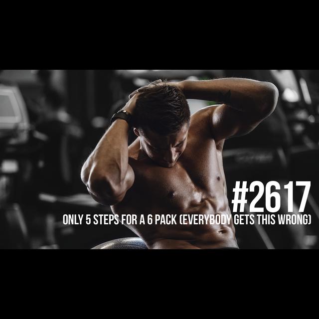 2617: Only 5 Steps for a 6 Pack (Everybody Gets This Wrong) - podcast episode cover