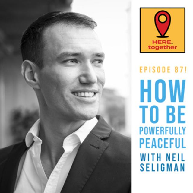 How to be Powerfully Peaceful - Developing Conscious Skills, Mindfulness, and Success with Neil Seligman - podcast episode cover
