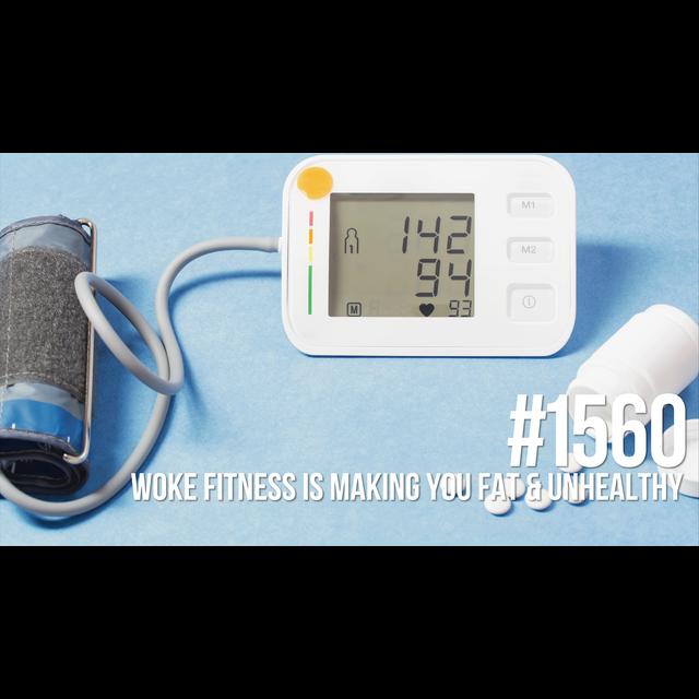 1560: Woke Fitness Is Making You Fat & Unhealthy - podcast episode cover