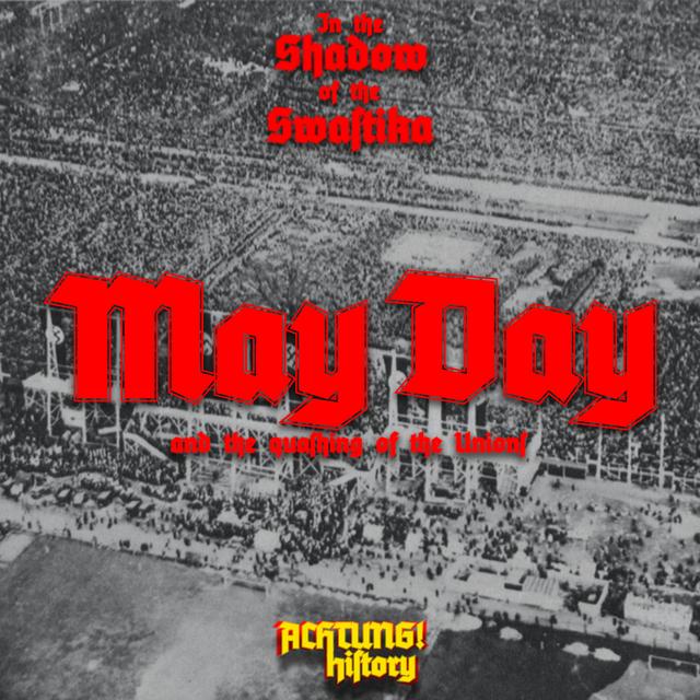 In the Shadow of the Swastika: May Day and the Quashing of the Unions - podcast episode cover
