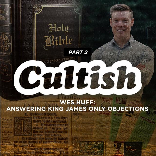 Part 2 | Wes Huff: Answering King James Only Objections - podcast episode cover