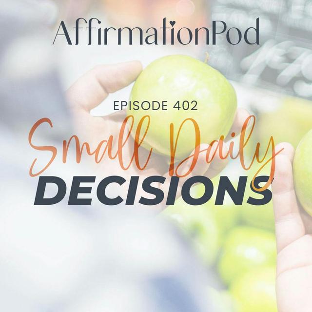 402 Small Daily Decisions - podcast episode cover