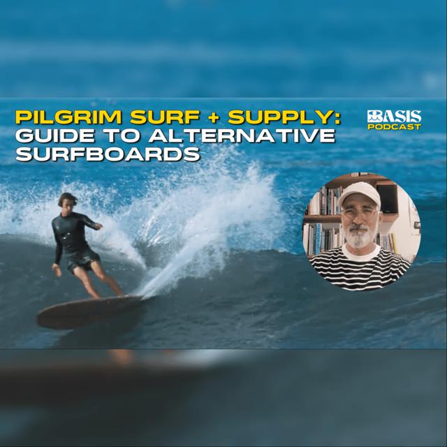 Pilgrim Surf + Supply: A Guide to Alternative Surfboards - podcast episode cover