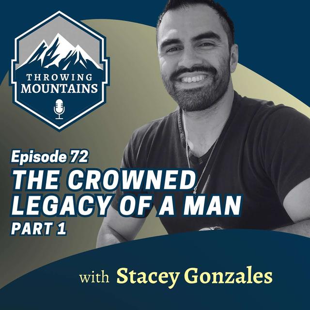[PART 1] The Crowned Legacy of a Man with Stacey Gonzales - podcast episode cover