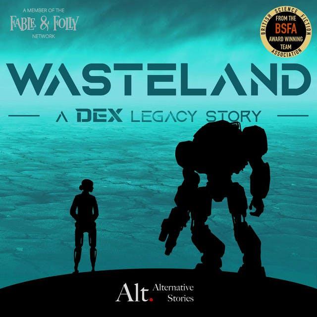 Wasteland - A Dex Legacy Story: Preview - podcast episode cover