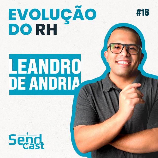 #SendCast 16 - 3ª temp| A evolução da área de RH com Leandro De Andria - podcast episode cover