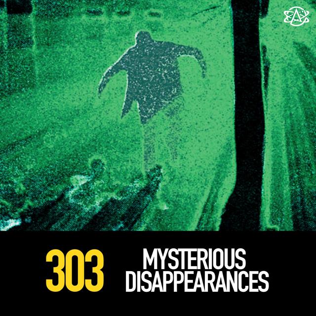 303 - Mysterious Disappearances... - podcast episode cover