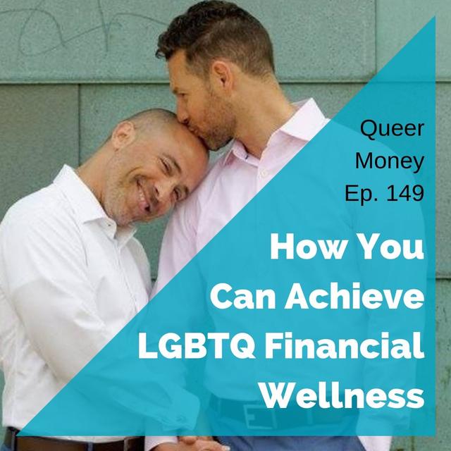 LGBTQ Financial Wellness - Queer Money Ep 150 - podcast episode cover