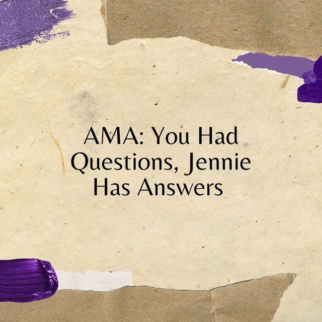 AMA: You Had Questions, Jennie Has Answers - podcast episode cover