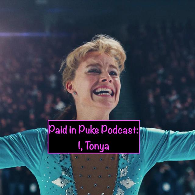 Paid in Puke S6E2: I, Tonya - podcast episode cover