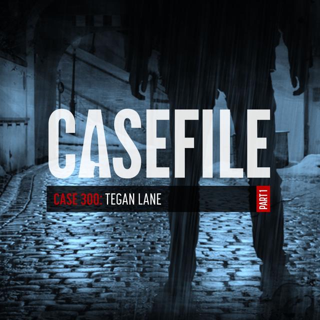 Case 300: Tegan Lane (Part 1) - podcast episode cover