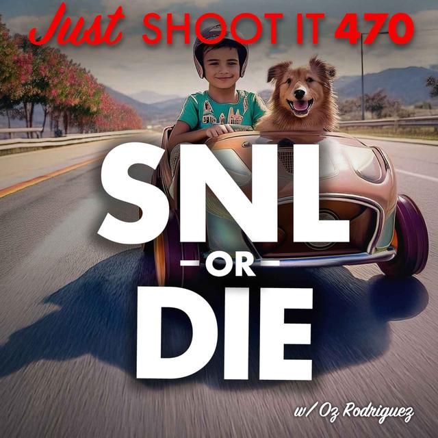 SNL or Die w/ Oz Rodriguez - Just Shoot It 470 - podcast episode cover