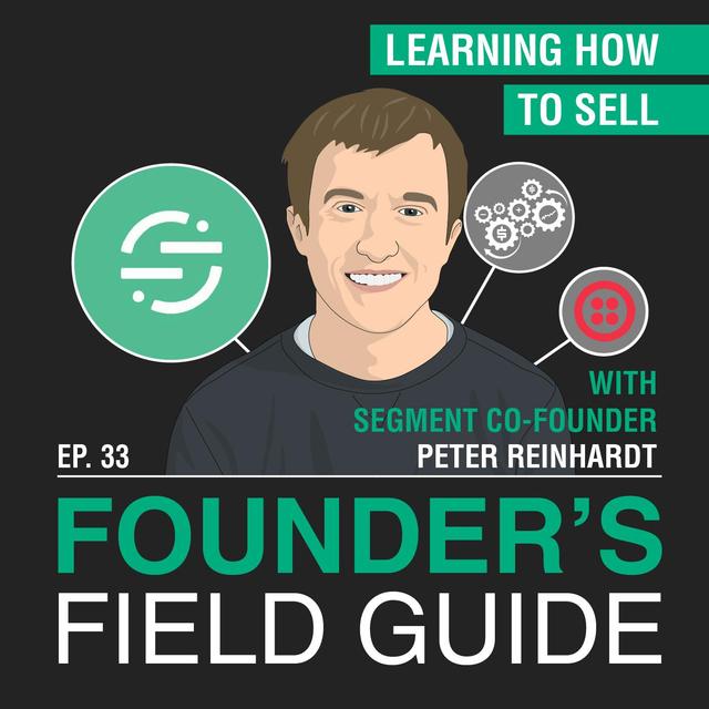 Peter Reinhardt - Learning How to Sell – [Founder’s Field Guide, EP. 34] - podcast episode cover