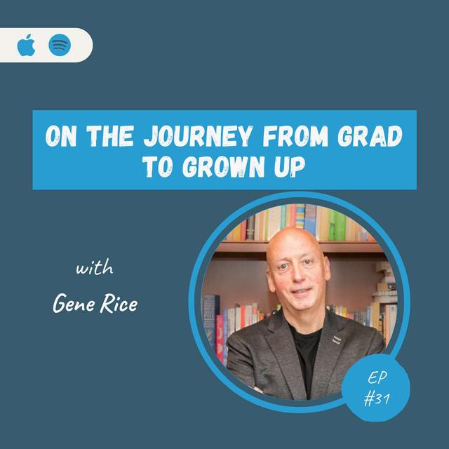 Gene Rice | On The Journey from Grad to Grown-up - podcast episode cover