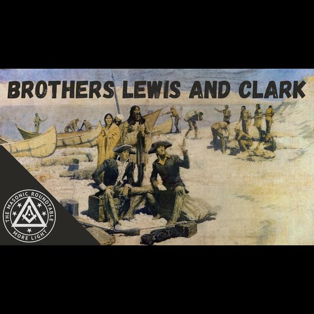 The Masonic Roundtable - 0501 - Brothers Lewis and Clark - podcast episode cover