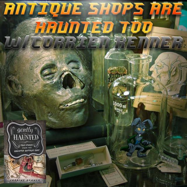 Antique Shops Are Haunted Too w/Corrine Kenner - podcast episode cover