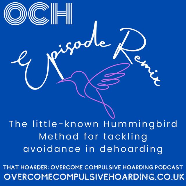 REMIX: The little-known Hummingbird Method for tackling avoidance in dehoarding - podcast episode cover