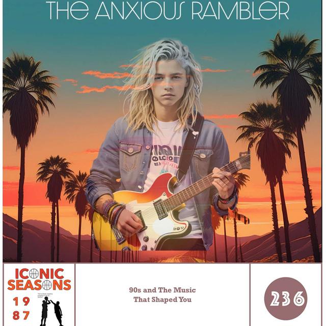 Iconic Seasons Off Season - The Anxious Rambler: 90s and The Music that Shaped You - podcast episode cover
