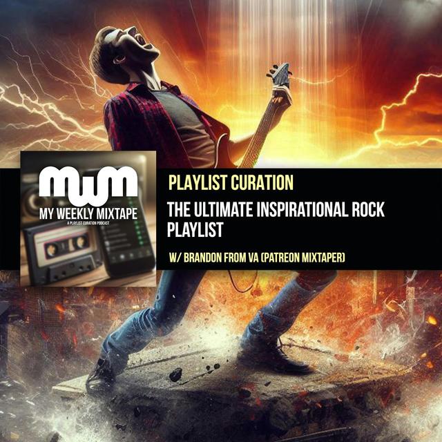 The Ultimate Inspirational Rock Playlist (w/ Patreon Mixtaper Brandon From VA) - podcast episode cover