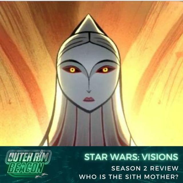 Star Wars Visions Season 2 Review: Who is the Sith Mother? - podcast episode cover