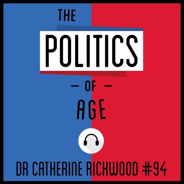 94: The Politics of Age - Dr. Catherine Rickwood - podcast episode cover