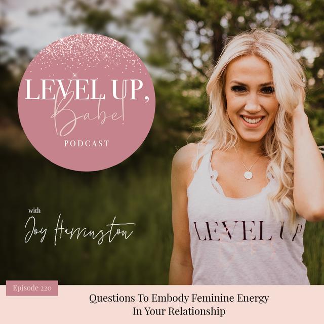 220. Questions To Embody Feminine Energy In Your Relationship - podcast episode cover