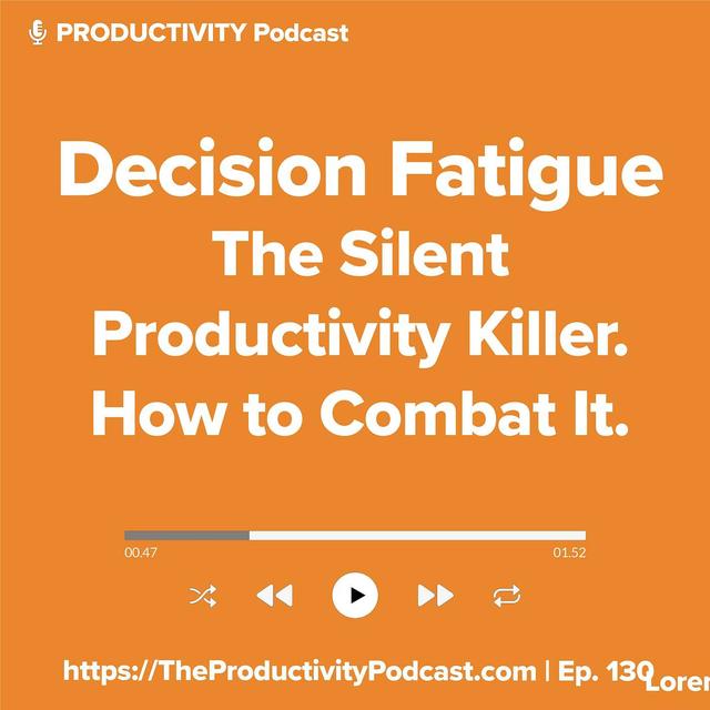 Decision Fatigue, the Silent Productivity Killer. How to combat it so it doesn’t drain your energy. - podcast episode cover