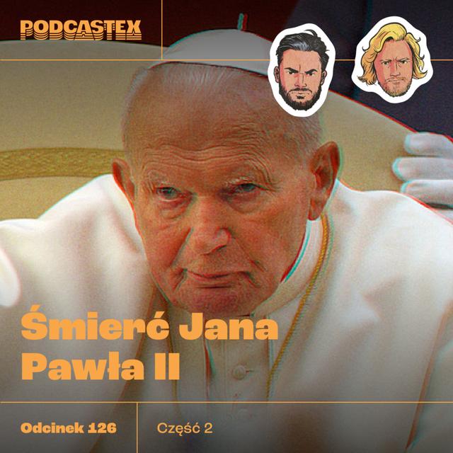 ODCINEK 126: Śmierć Jana Pawła II (cz. 2) - podcast episode cover