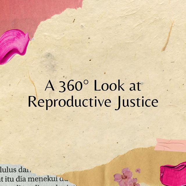 A 360° Look at Reproductive Justice - podcast episode cover