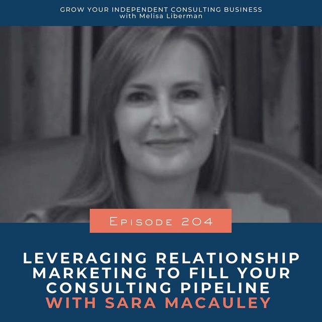 204. Leveraging Relationship Marketing to Fill Your Consulting Pipeline with Sara Macauley - podcast episode cover