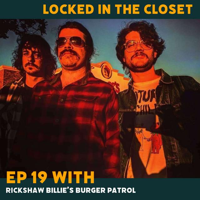 Locked In The Closet - Ep 19 with Rickshaw Billie's Burger Patrol - podcast episode cover