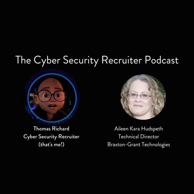 The Cyber Security Recruiter talks to Aileen Hudspeth, Technical Director, Braxton-Grant Technologies - podcast episode cover