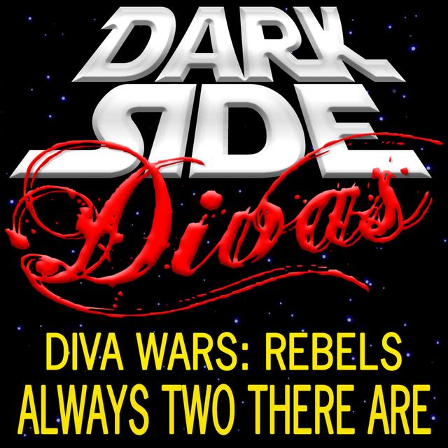 Diva Wars Rebels - Always Two There Are - podcast episode cover
