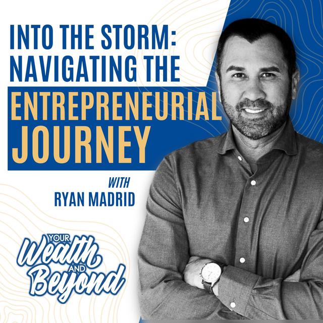 Into the Storm: Navigating The Entrepreneurial Journey with Ryan Madrid - podcast episode cover