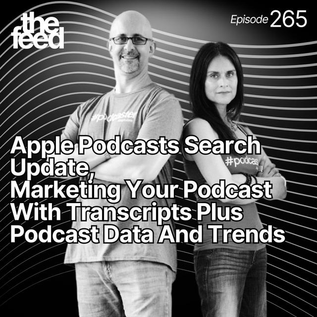 265 Apple Podcasts Search Update, Marketing Your Podcast With Transcripts Plus Podcast Data And Trends - podcast episode cover