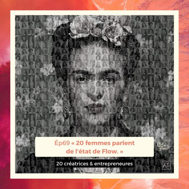 #69 - 20 créatrices et entrepreneures parlent de l'état de Flow - podcast episode cover