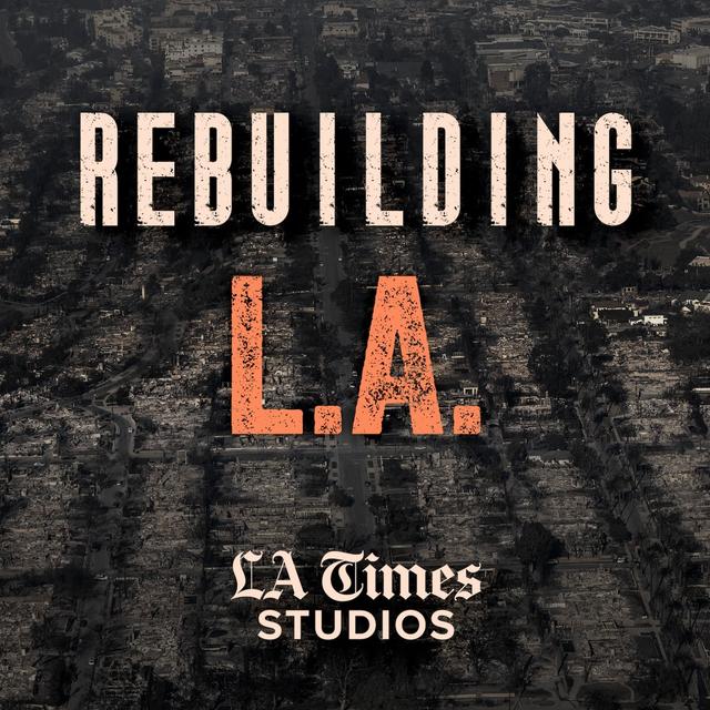 Introducing: Rebuilding L.A. - podcast episode cover