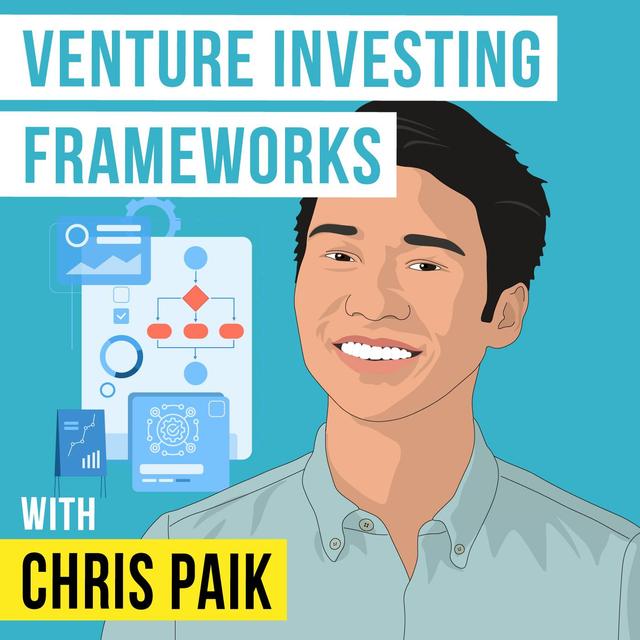 Chris Paik - Venture Investing Frameworks - [Invest Like the Best, EP.338] - podcast episode cover