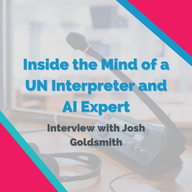 Inside the Mind of a UN Interpreter and AI Expert: Meet Josh Goldsmith - podcast episode cover