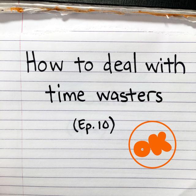 010. Dealing with Time Wasters Episode - podcast episode cover