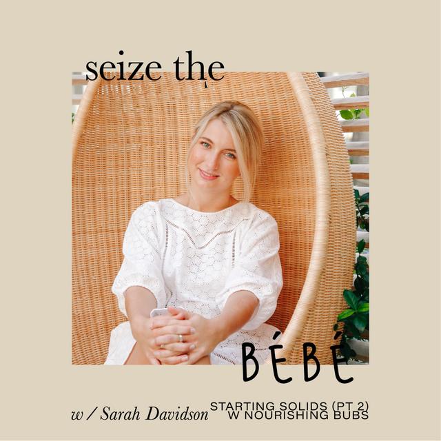 Seize The Bébé // Starting Solids (Part 2) - podcast episode cover